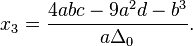  x_3=\frac{4abc-9a^2d-b^3}{a\Delta_0}.