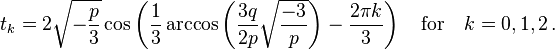t_k=2\sqrt{-\frac{p}{3}}\cos\left(\frac{1}{3}\arccos\left(\frac{3q}{2p}\sqrt{\frac{-3}{p}}\right)-\frac{2\pi k}{3}\right) \quad \text{for} \quad k=0,1,2 \,.