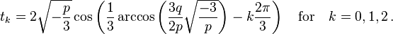 t_k=2\sqrt{-\frac{p}{3}}\cos\left(\frac{1}{3}\arccos\left(\frac{3q}{2p}\sqrt{\frac{-3}{p}}\right)-k\frac{2\pi}{3}\right) \quad \text{for} \quad k=0,1,2 \,.