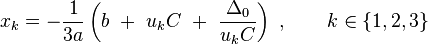 x_k = - \frac{1}{3a}\left(b\ +\ u_k C\ +\ \frac{\Delta_0}{u_kC}\right)\ , \qquad k \in \{1,2, 3\}