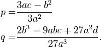 \begin{align}
p=&\frac{3ac-b^2}{3a^2} \\
q=&\frac{2b^3-9abc+27a^2d}{27a^3}.
\end{align}
